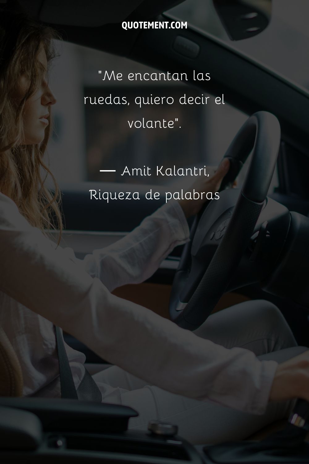 Me encantan las ruedas, quiero decir el volante.