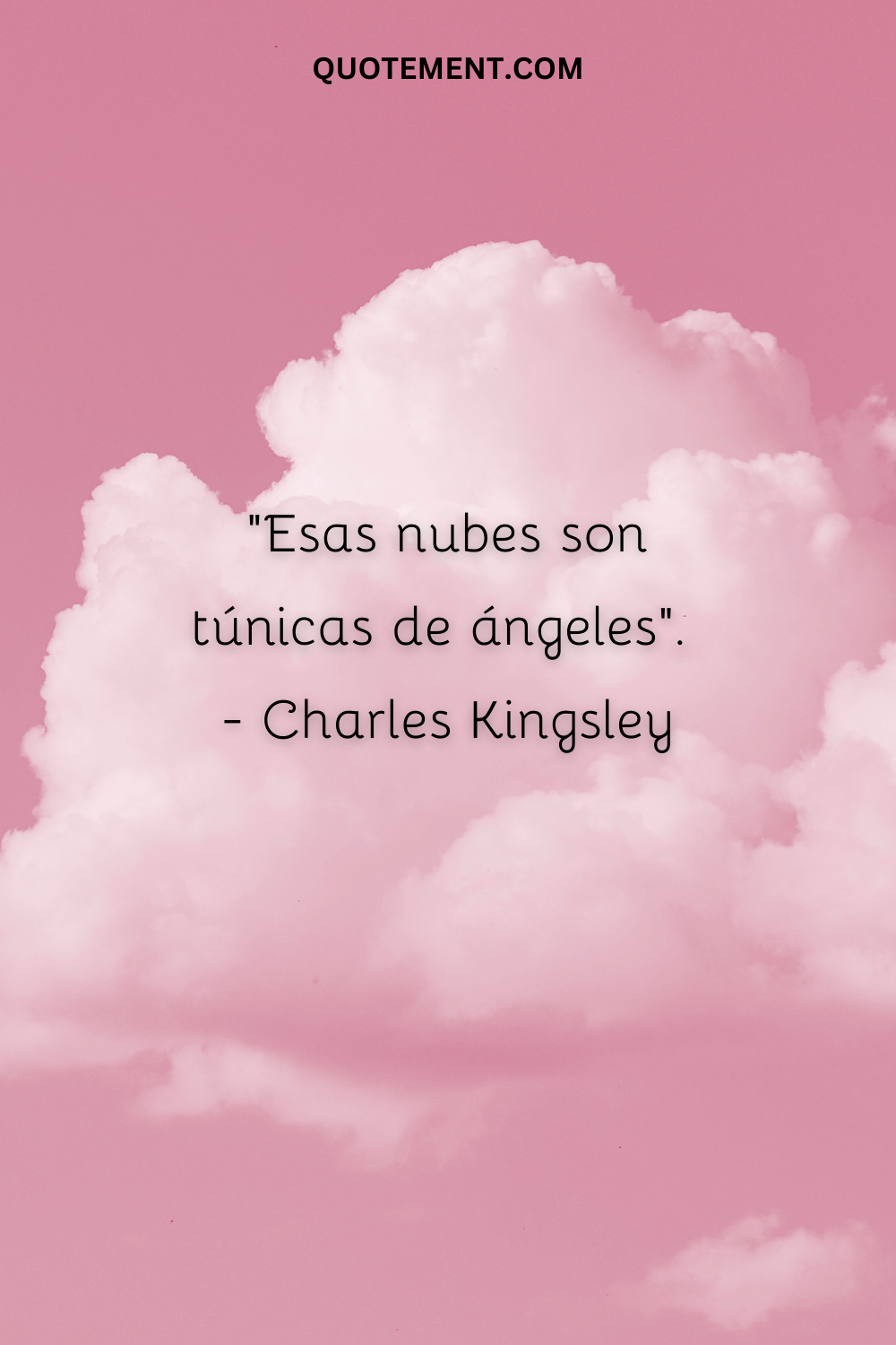 "Esas nubes son túnicas de ángeles". - Charles Kingsley