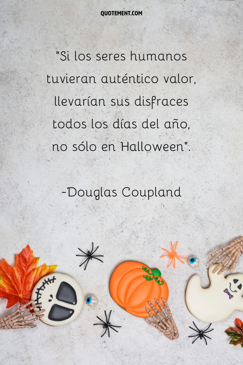 Si los seres humanos tuvieran valor de verdad, se disfrazarían todos los días del año, no sólo en Halloween.