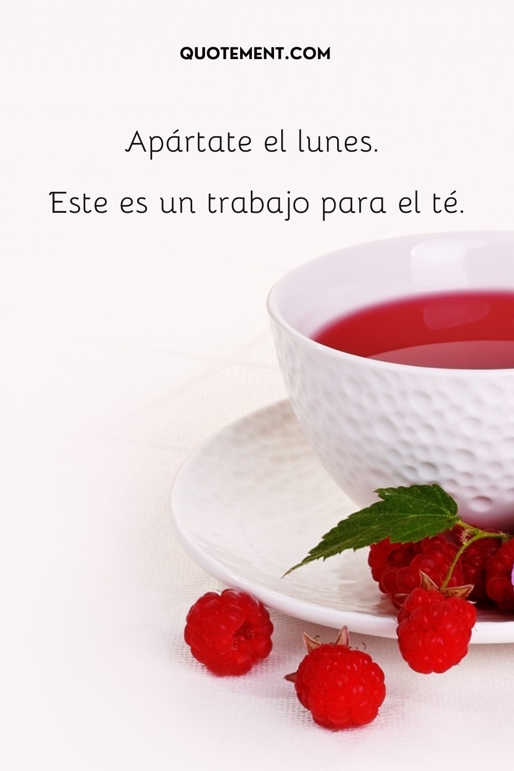 Hazte a un lado el lunes. Este es un trabajo para el té.