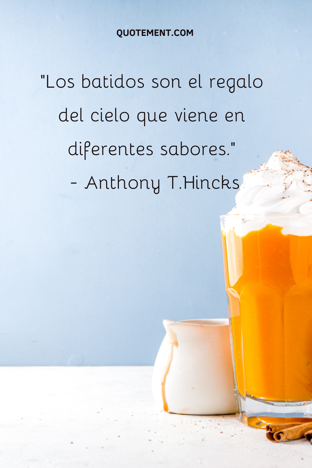 "Los batidos son el regalo del cielo que viene en diferentes sabores". - Anthony T.Hincks