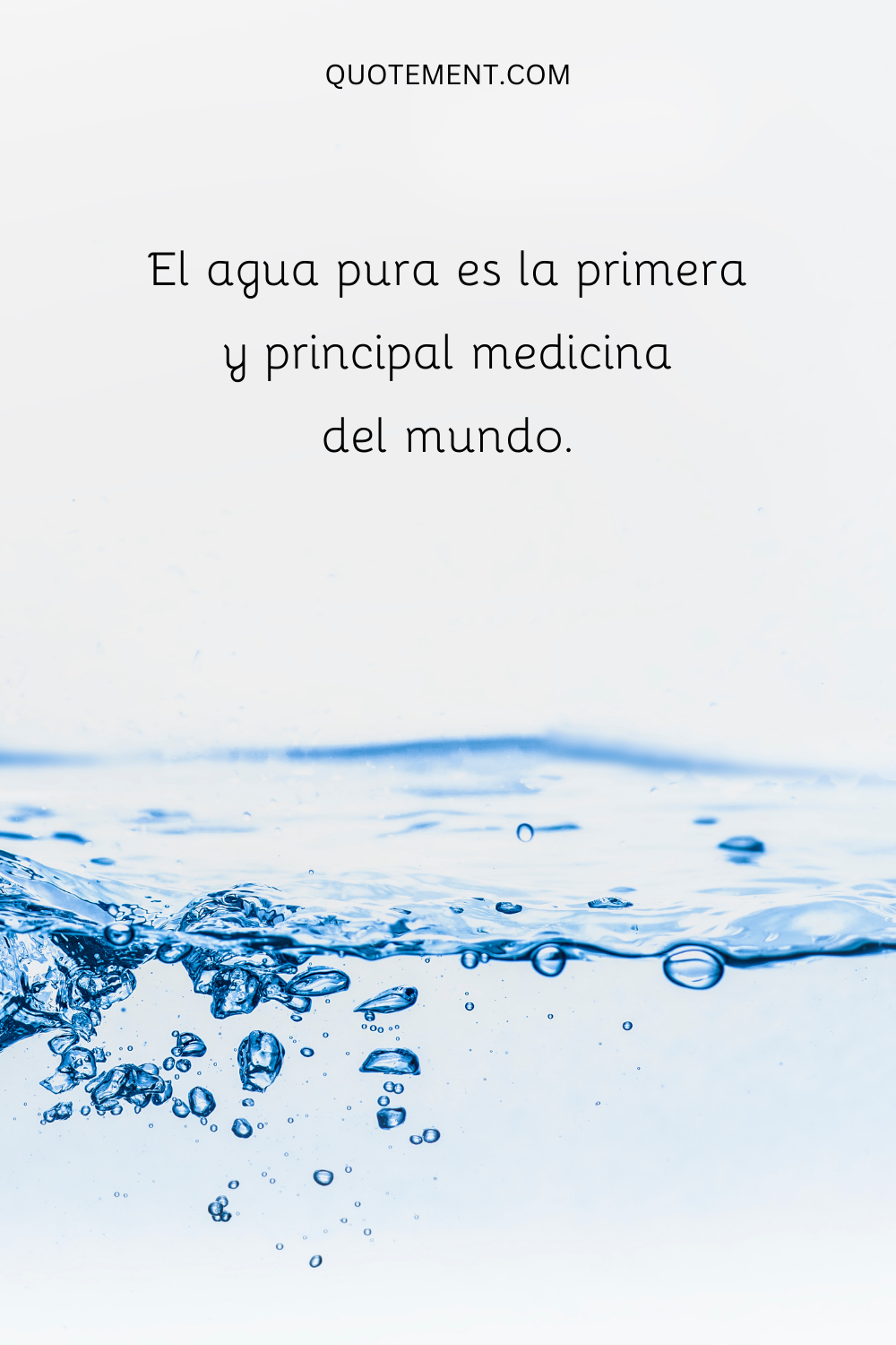 El agua pura es la primera y principal medicina del mundo.