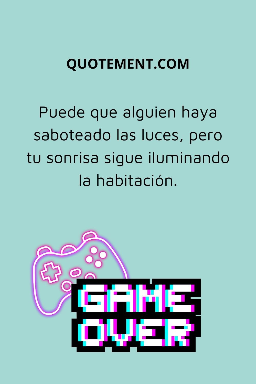 Puede que alguien haya saboteado las luces, pero tu sonrisa sigue iluminando la habitación.