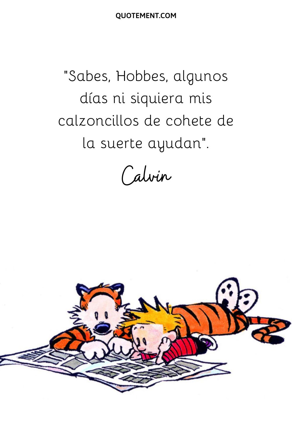 Sabes, Hobbes, algunos días ni siquiera mis calzoncillos de cohete de la suerte ayudan.