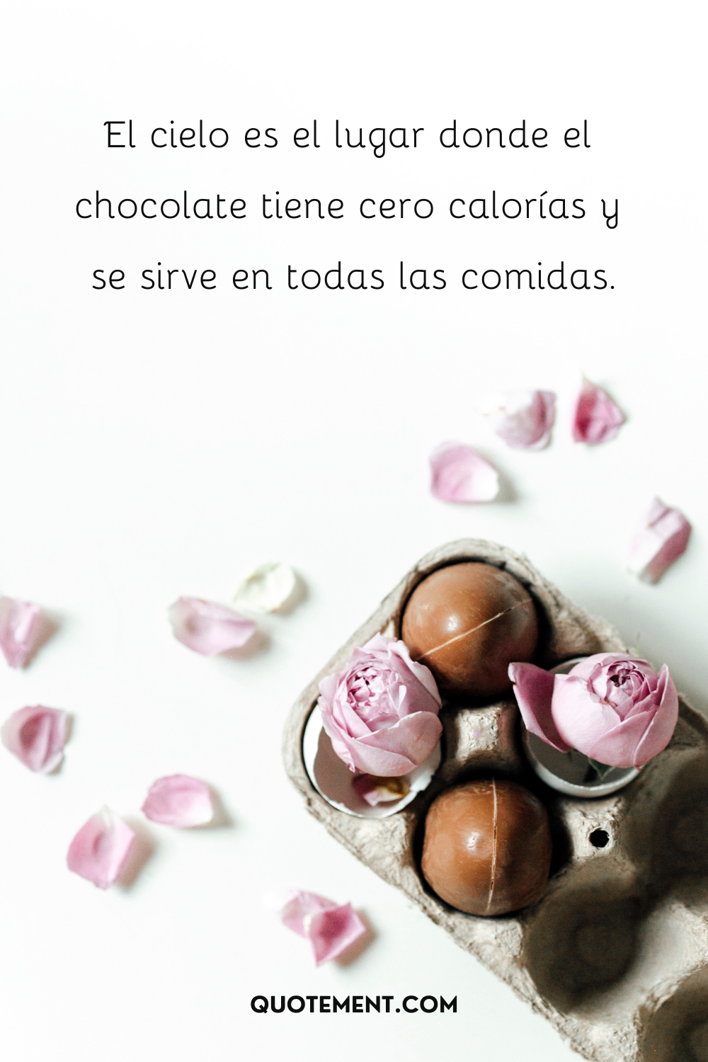 El cielo es el lugar donde el chocolate tiene cero calorías y se sirve en todas las comidas.