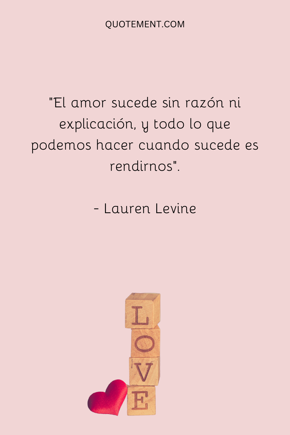 "El amor sucede sin razón ni explicación, y todo lo que podemos hacer cuando sucede es rendirnos". - Lauren Levine