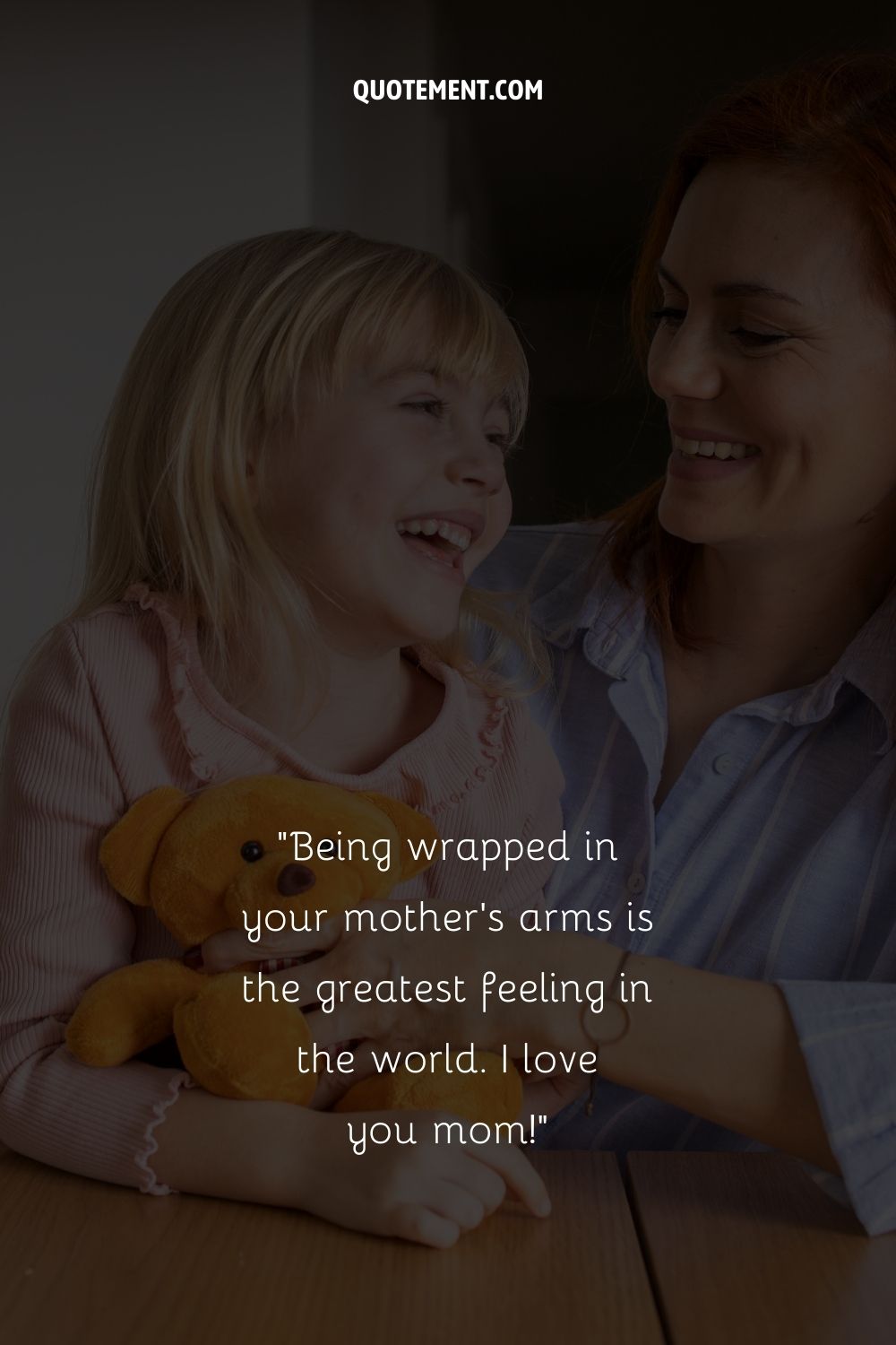 Being wrapped in your mother's arms is the greatest feeling in the world.