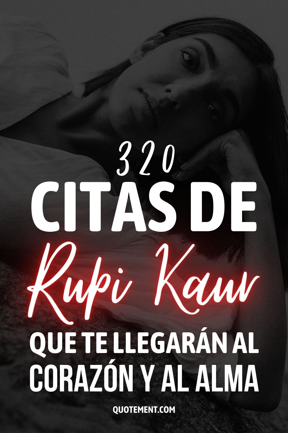 320 citas de Rupi Kaur que te llegarán al corazón y al alma