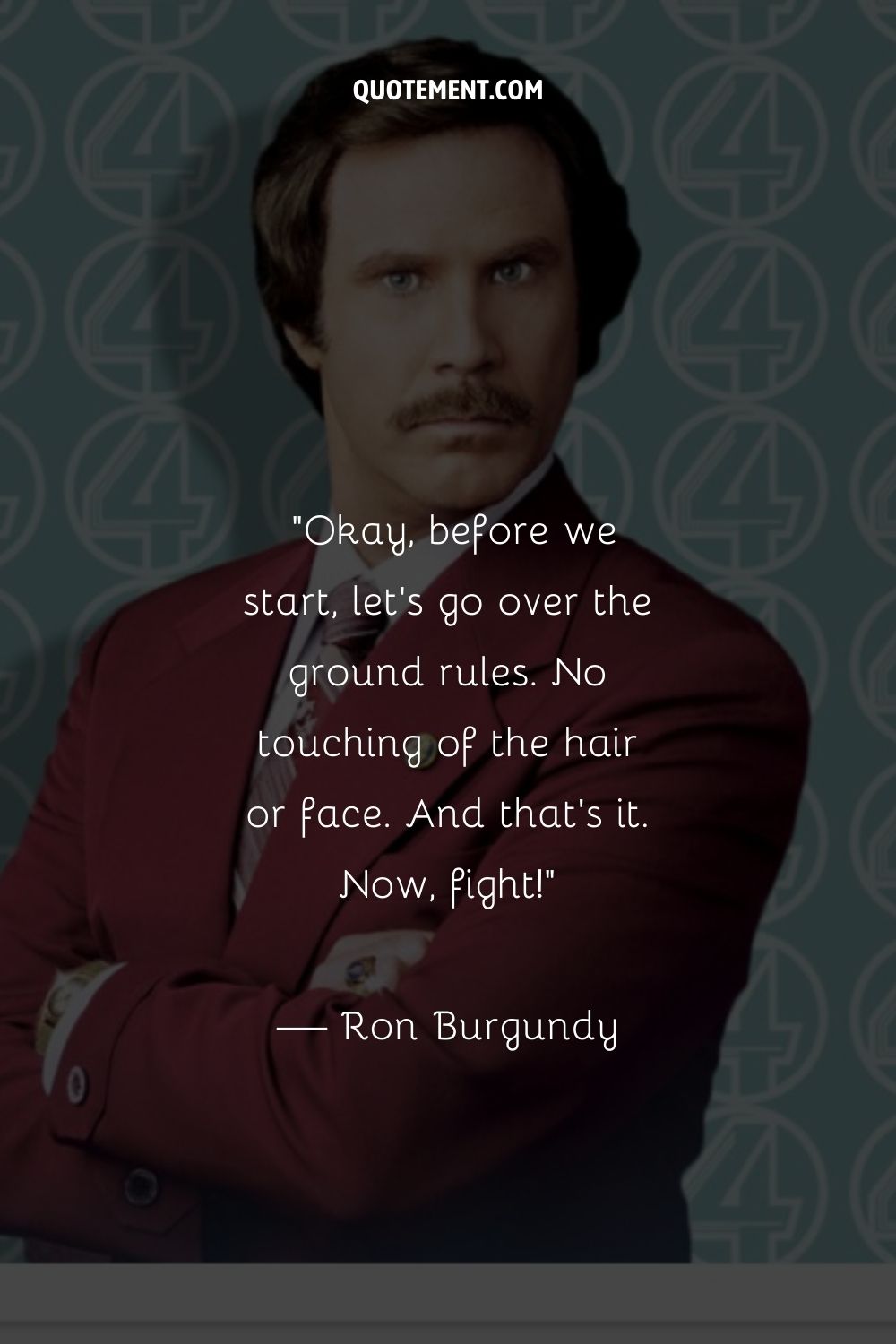 Famous Ron Burgundy quote from Anchorman.