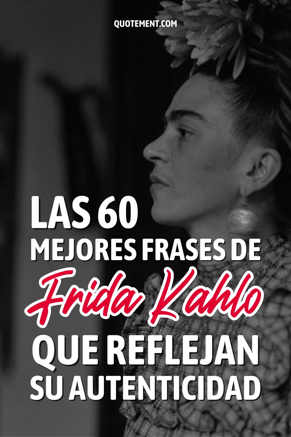 Las 60 mejores frases de Frida Kahlo que reflejan su autenticidad