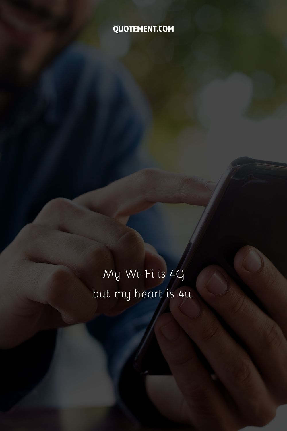 My Wi-Fi is 4G but my heart is 4u.