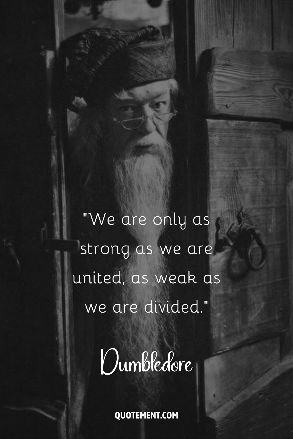We are only as strong as we are united, as weak as we are divided.