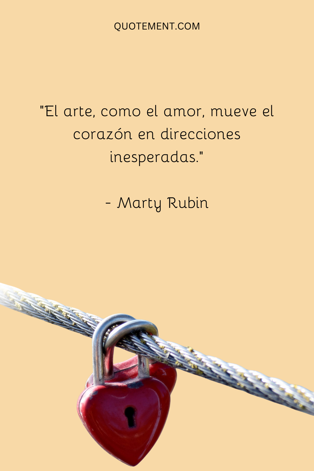 "El arte, como el amor, mueve el corazón en direcciones inesperadas". - Marty Rubin