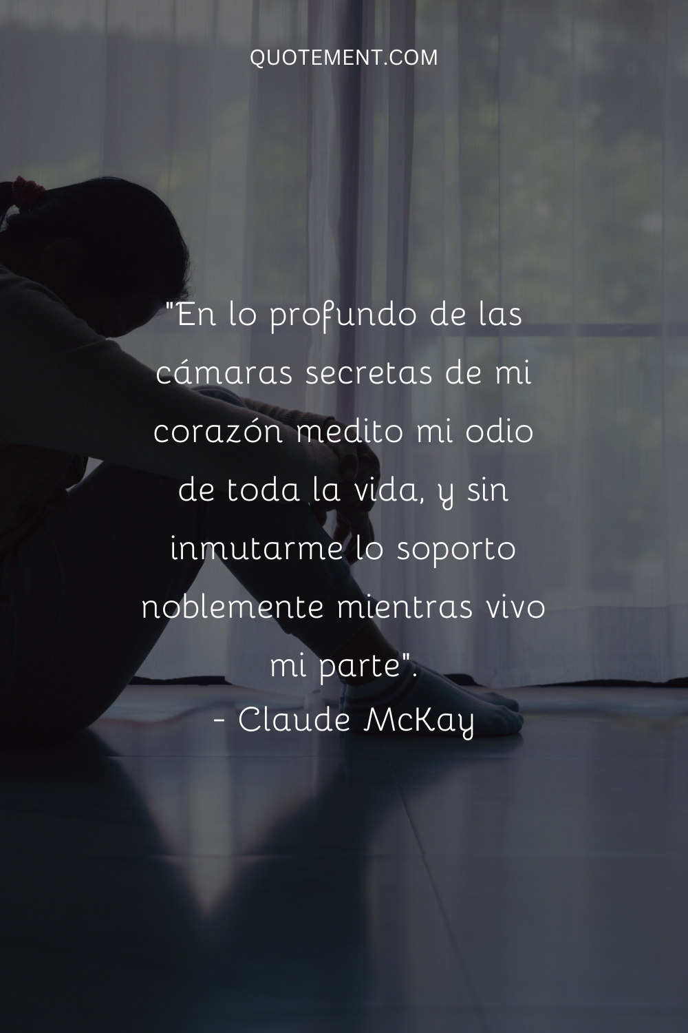 "En lo profundo de las cámaras secretas de mi corazón medito mi odio de toda la vida, y sin inmutarme lo soporto noblemente mientras vivo mi parte". - Claude McKay