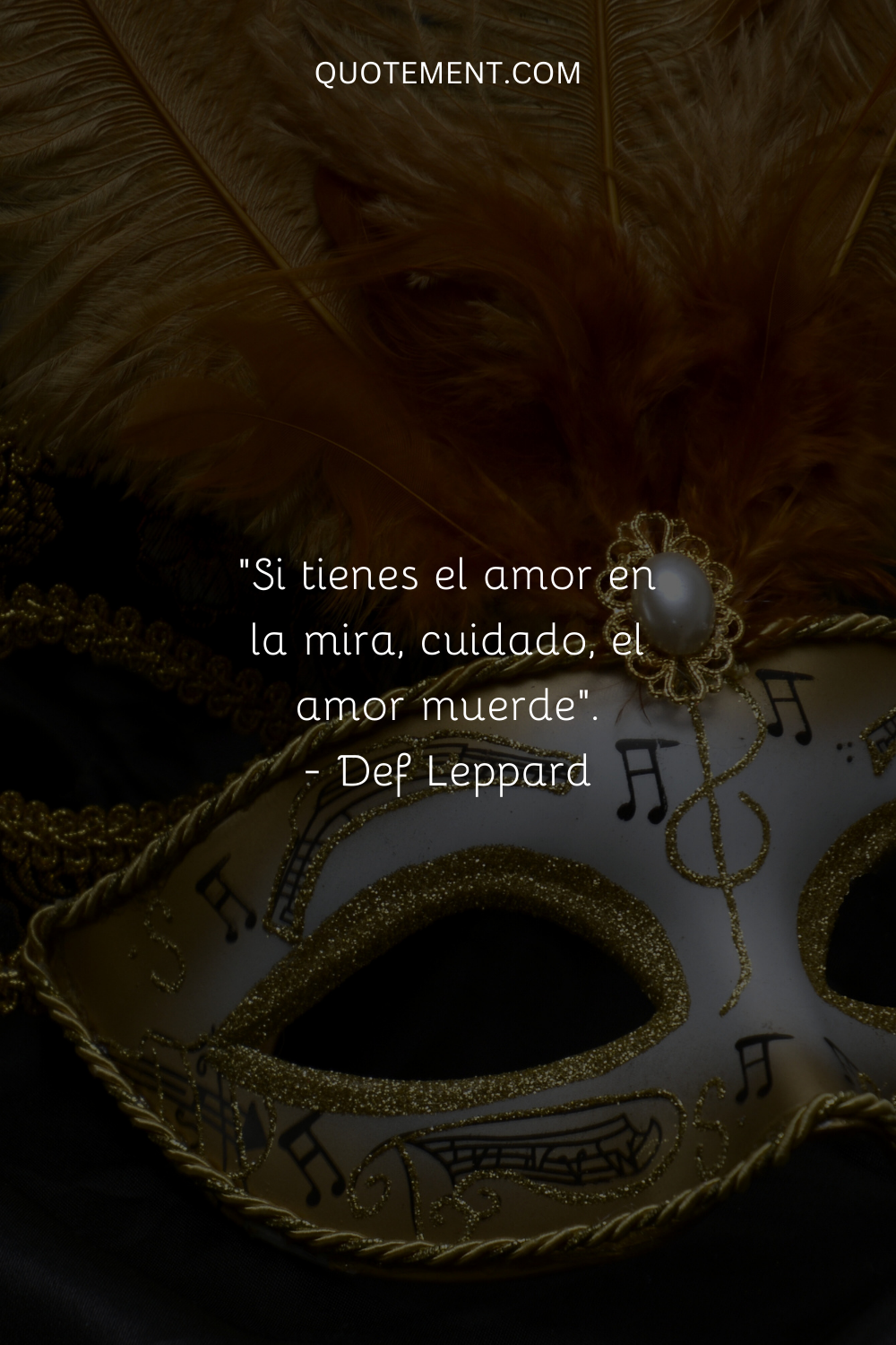 "Si tienes el amor en la mira, cuidado, el amor muerde". - Def Leppard