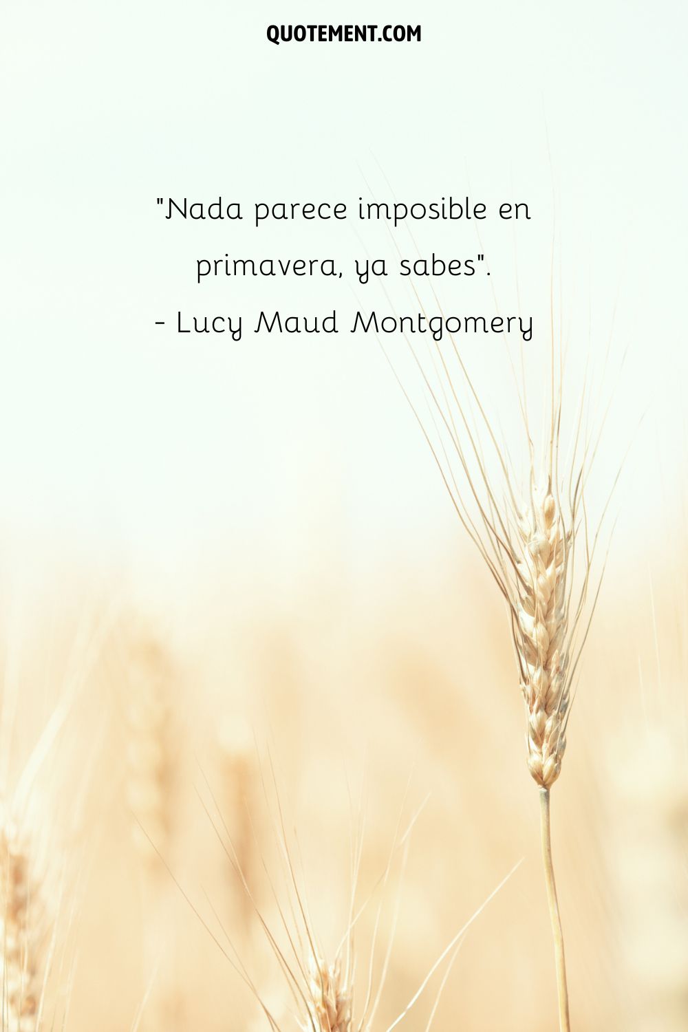 Nada parece imposible en primavera. - Lucy Maud Montgomery