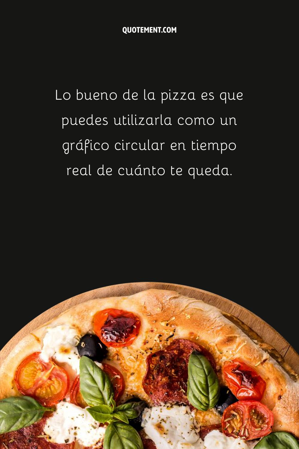 Lo bueno de la pizza es que puedes utilizarla como un gráfico circular en tiempo real de cuánto te queda