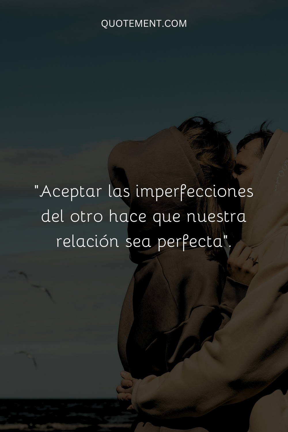 "Aceptar las imperfecciones del otro hace que nuestra relación sea perfecta".
