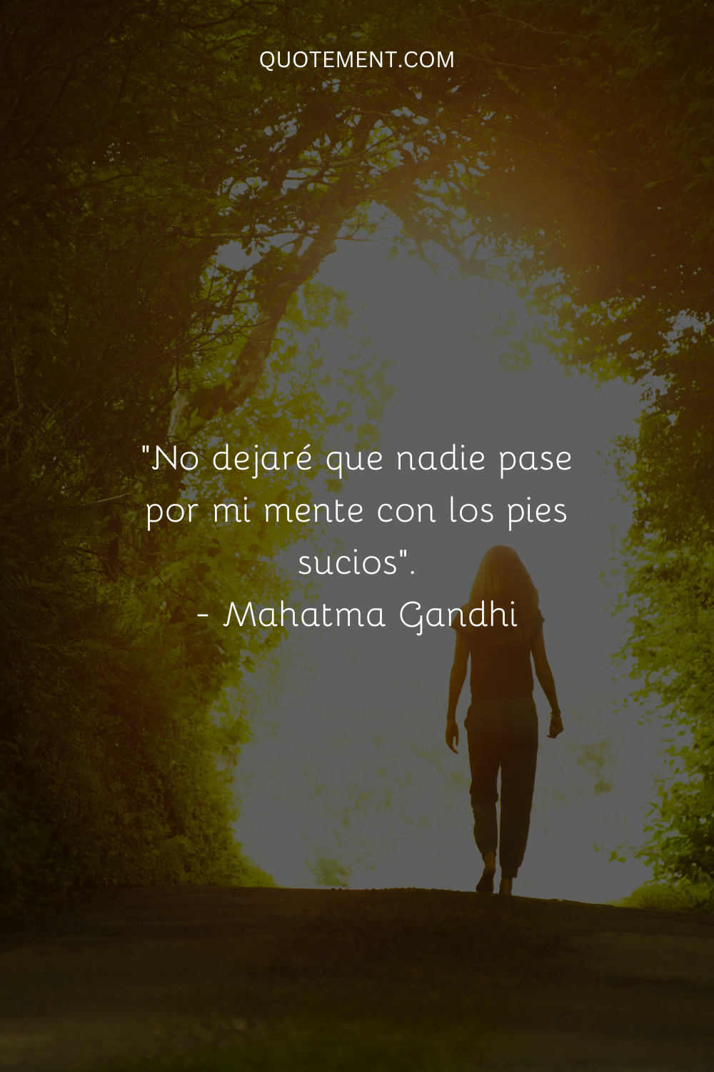 "No dejaré que nadie pasee por mi mente con sus pies sucios". - Mahatma Gandhi