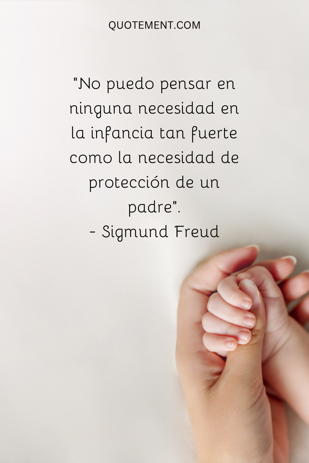 No puedo pensar en ninguna necesidad en la infancia tan fuerte como la necesidad de la protección de un padre...
