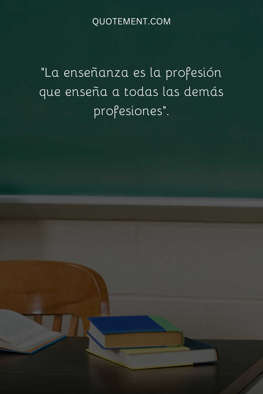 La enseñanza es la profesión que enseña a todas las demás profesiones