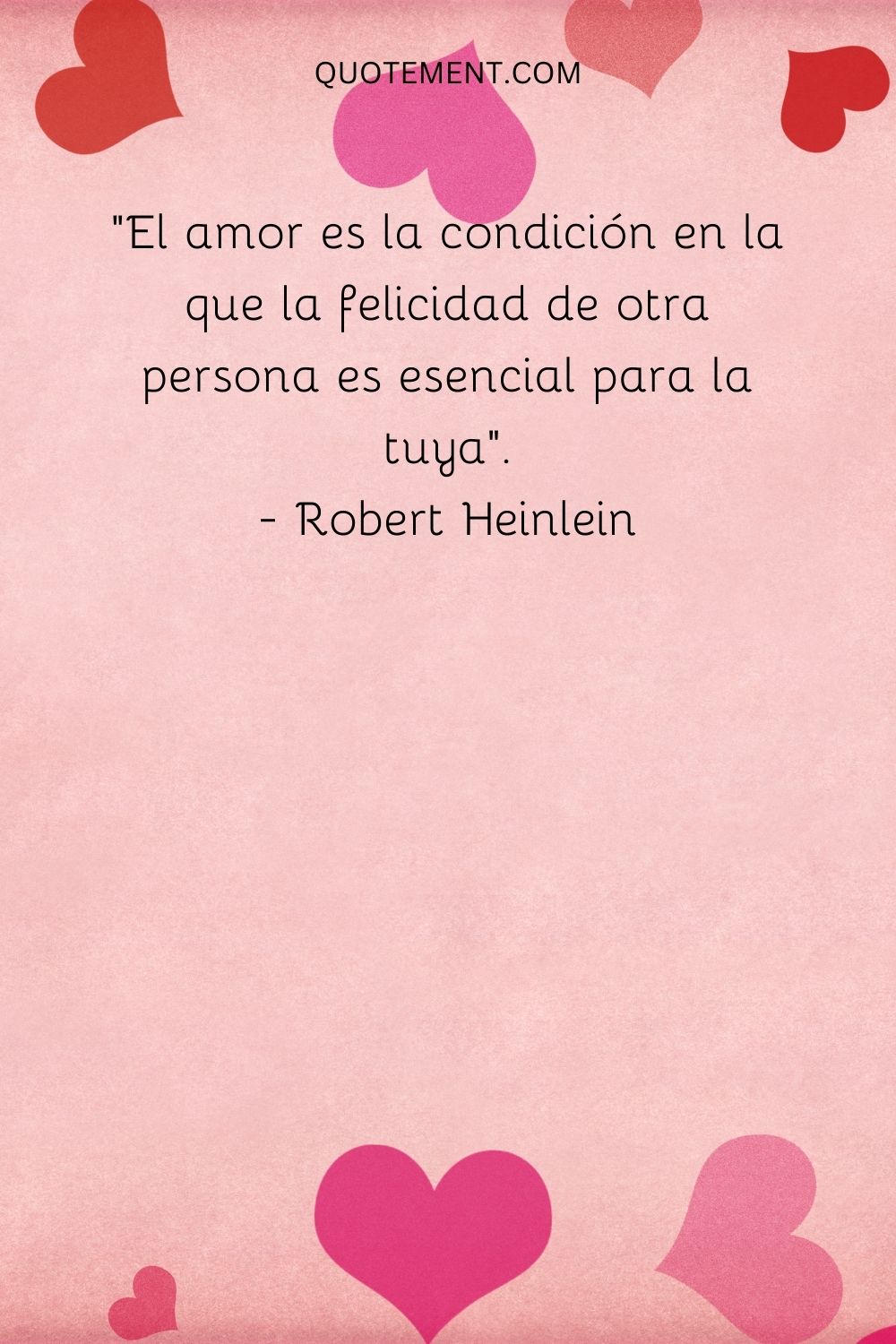 "El amor es la condición en la que la felicidad de otra persona es esencial para la tuya". - Robert Heinlein