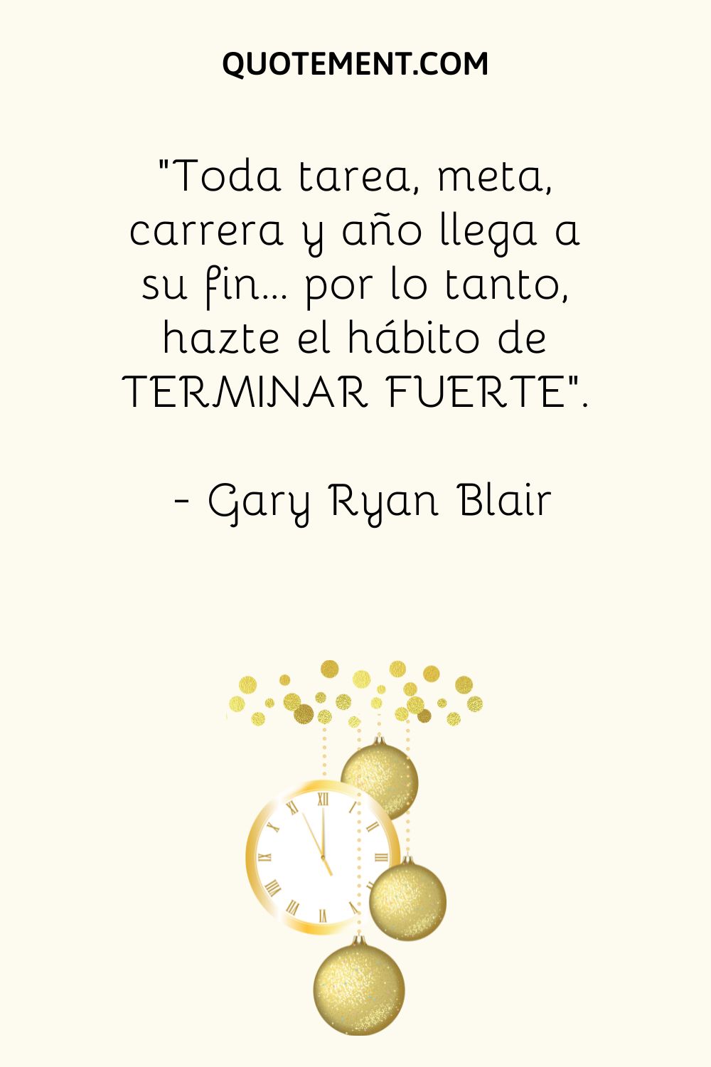 "Toda tarea, meta, carrera y año llega a su fin... por lo tanto, hazte el hábito de TERMINAR FUERTE". - Gary Ryan Blair