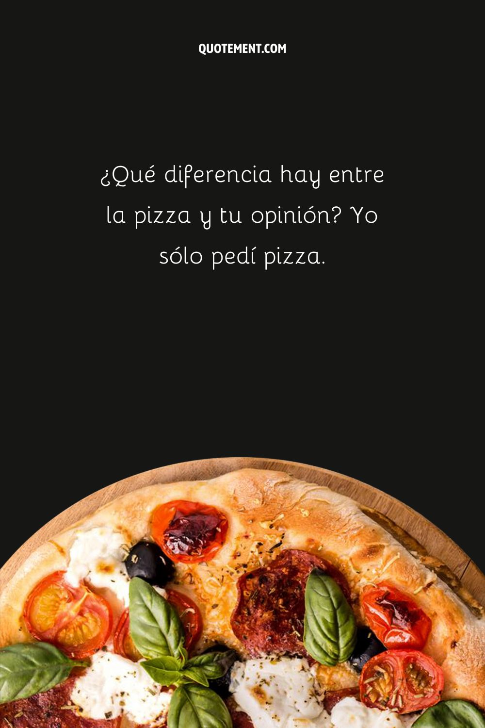 ¿Cuál es la diferencia entre la pizza y tu opinión