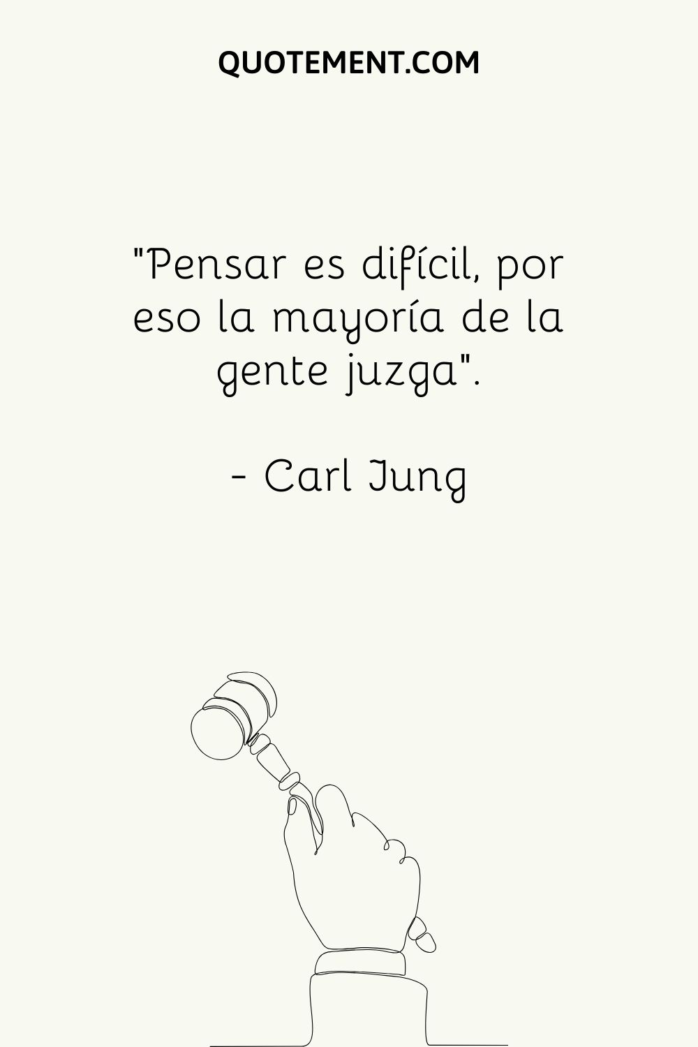 "Pensar es difícil, por eso la mayoría de la gente juzga". - Carl Jung