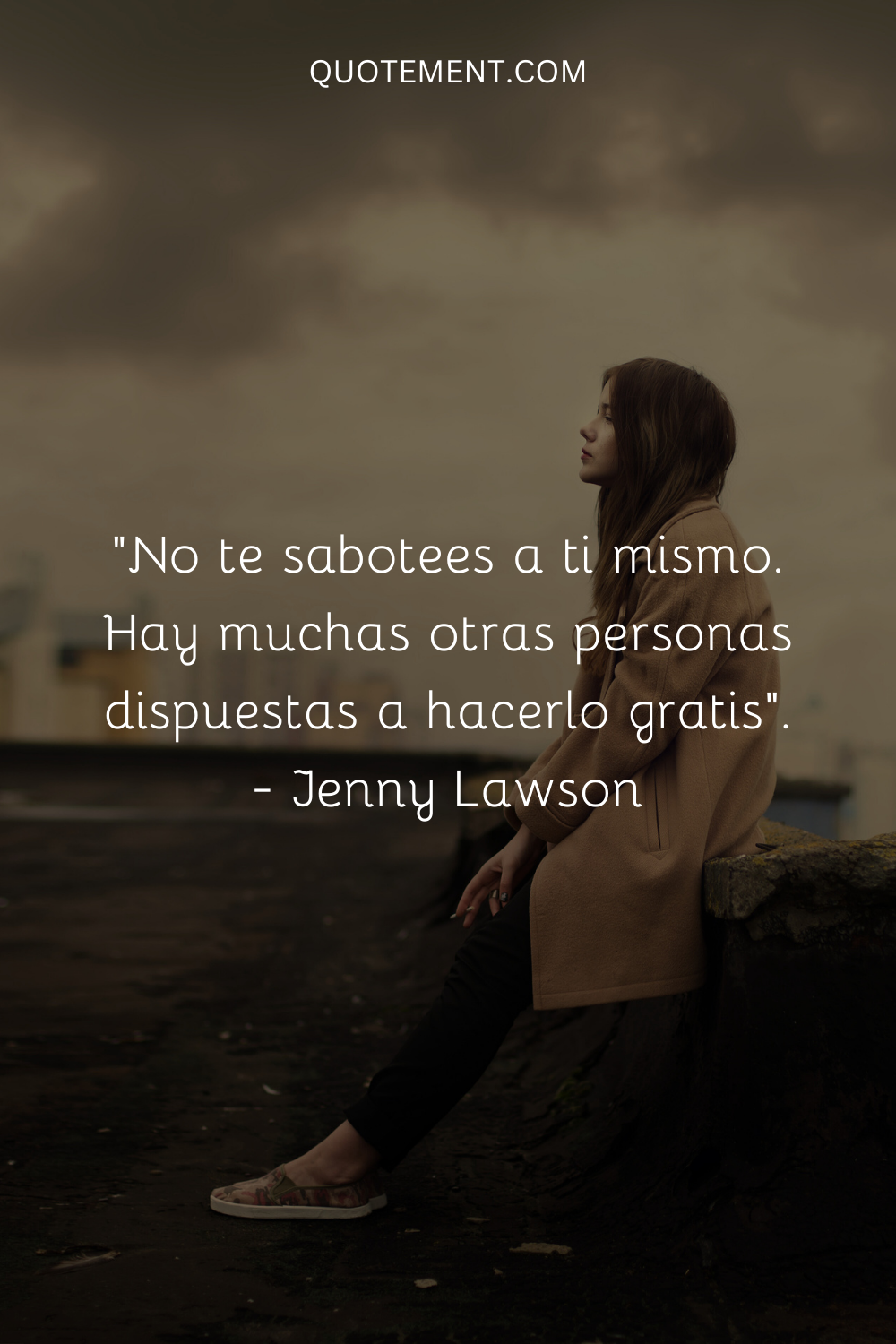 "No te sabotees a ti mismo. Hay muchas otras personas dispuestas a hacerlo gratis". - Jenny Lawson