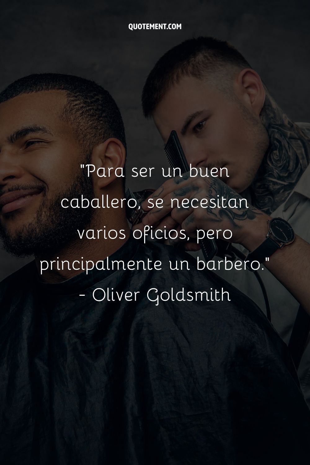 Para ser un buen caballero se necesitan varios oficios, pero sobre todo el de barbero. - Oliver Goldsmith