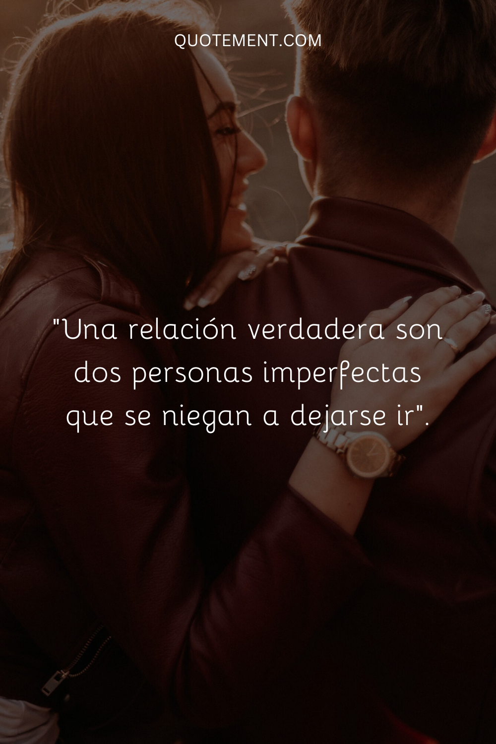 "Una relación verdadera son dos personas imperfectas que se niegan a dejarse ir".