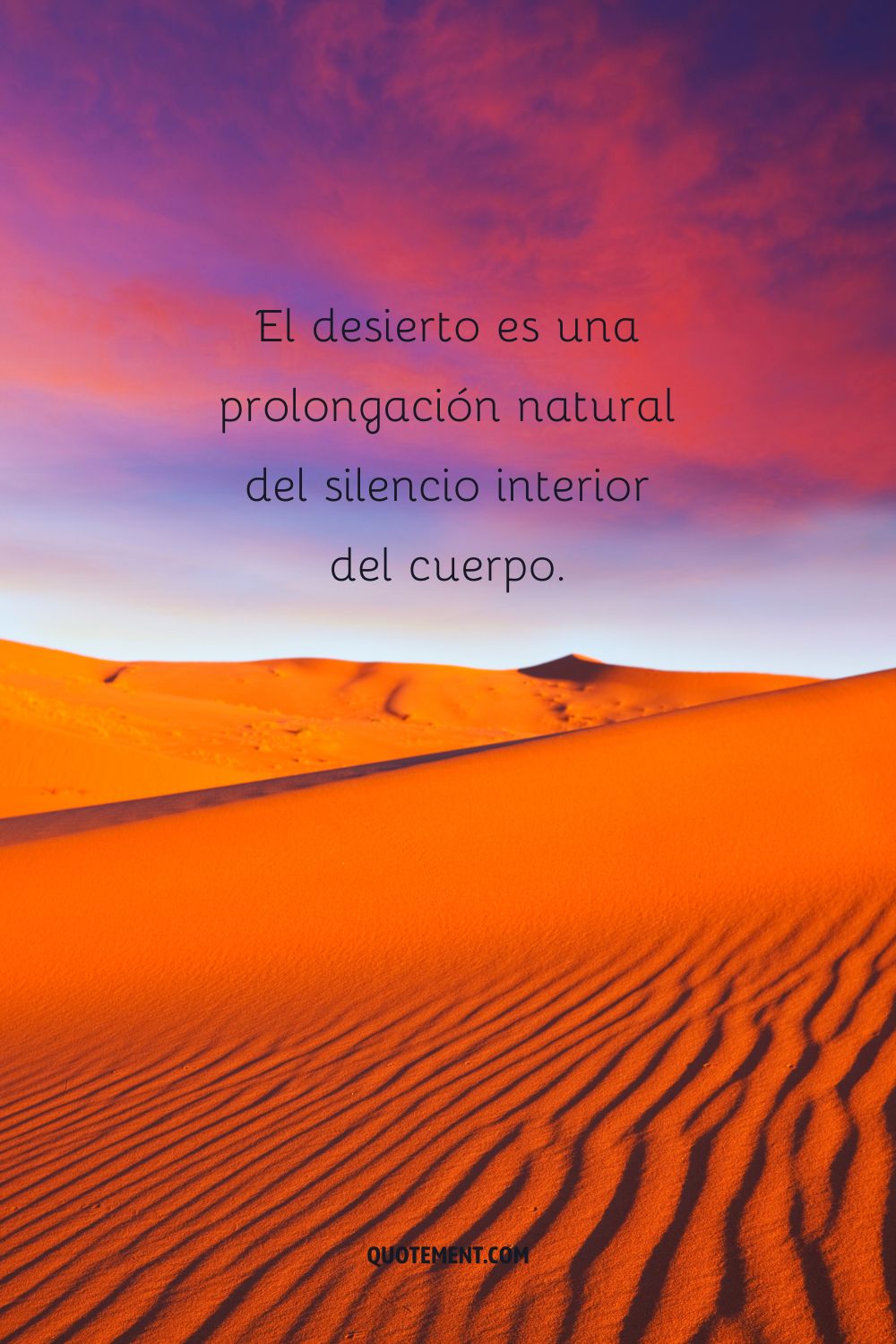 El desierto es una prolongación natural del silencio interior del cuerpo.