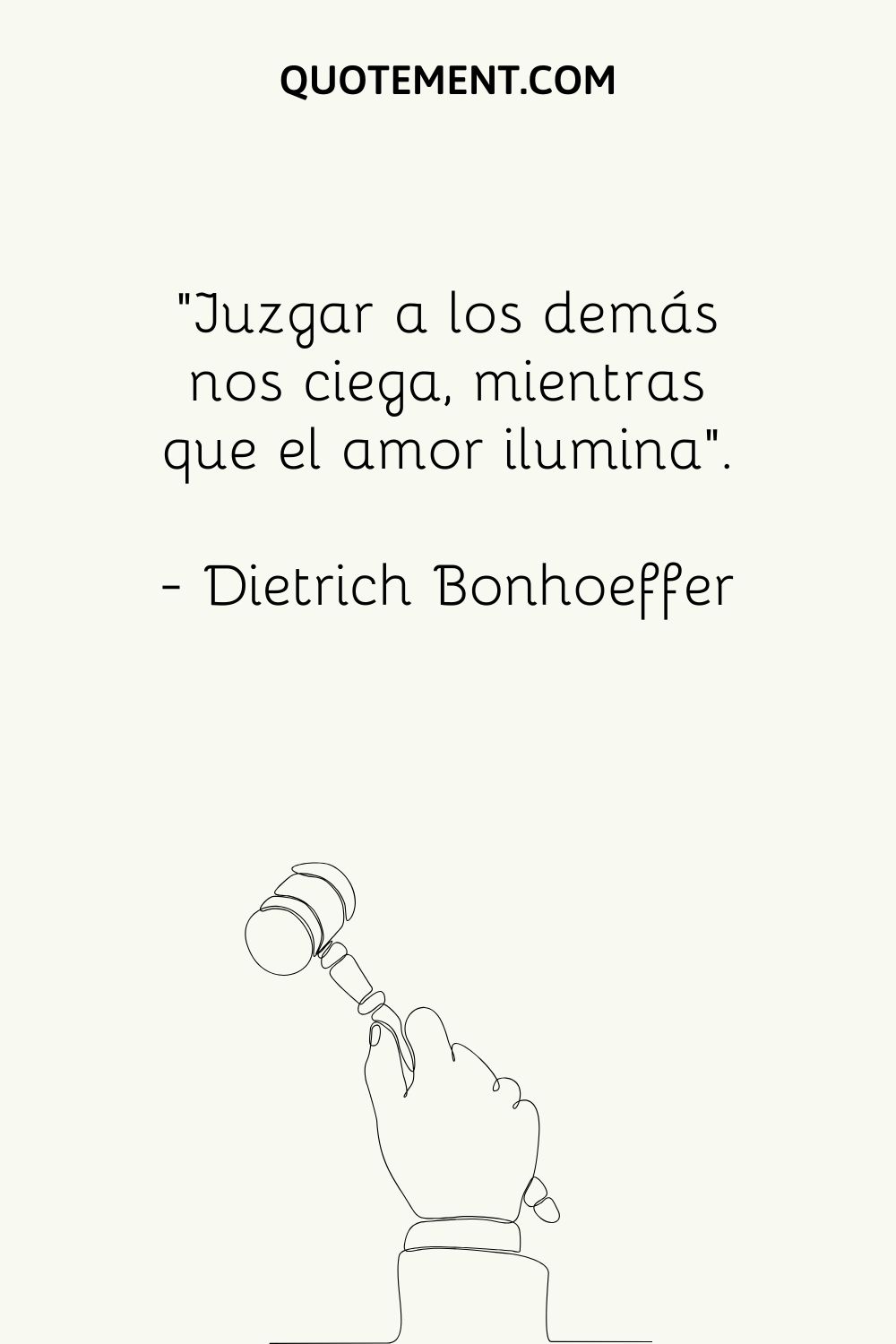 "Juzgar a los demás nos ciega, mientras que el amor nos ilumina". - Dietrich Bonhoeffer