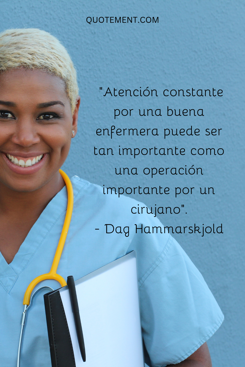 "La atención constante de una buena enfermera puede ser tan importante como una operación importante de un cirujano". - Dag Hammarskjold