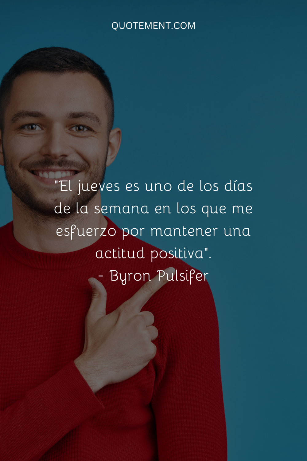 "El jueves es uno de los días de la semana en que me esfuerzo por mantener una actitud positiva". - Byron Pulsifer