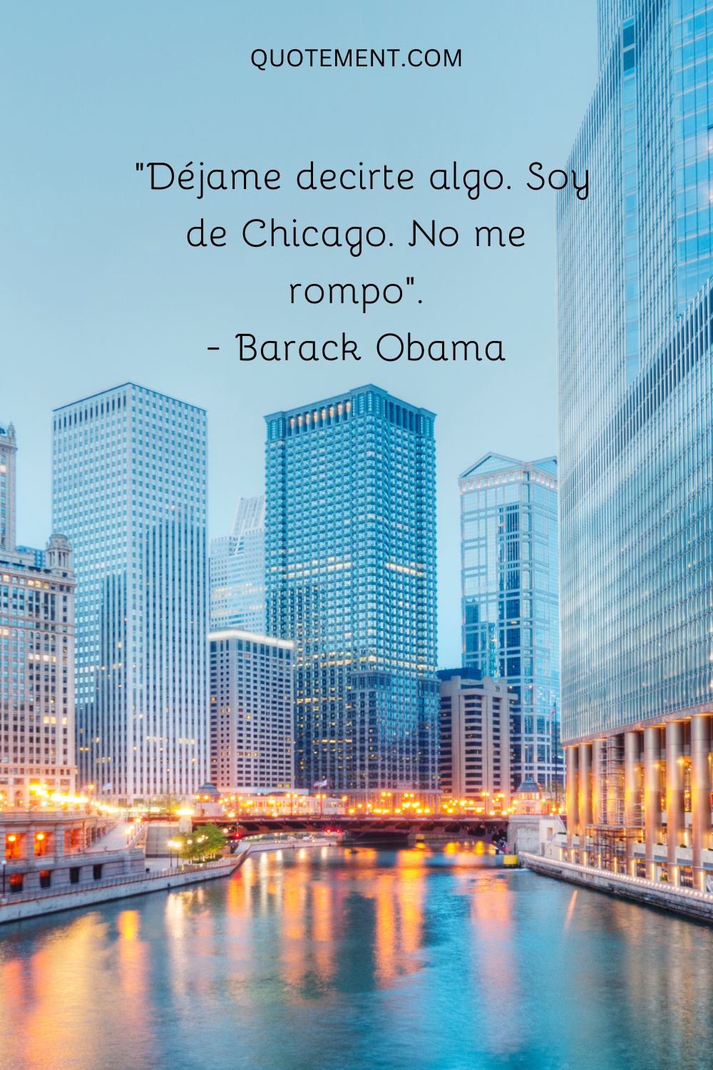 "Déjame decirte algo. Soy de Chicago. No me rompo". - Barack Obama