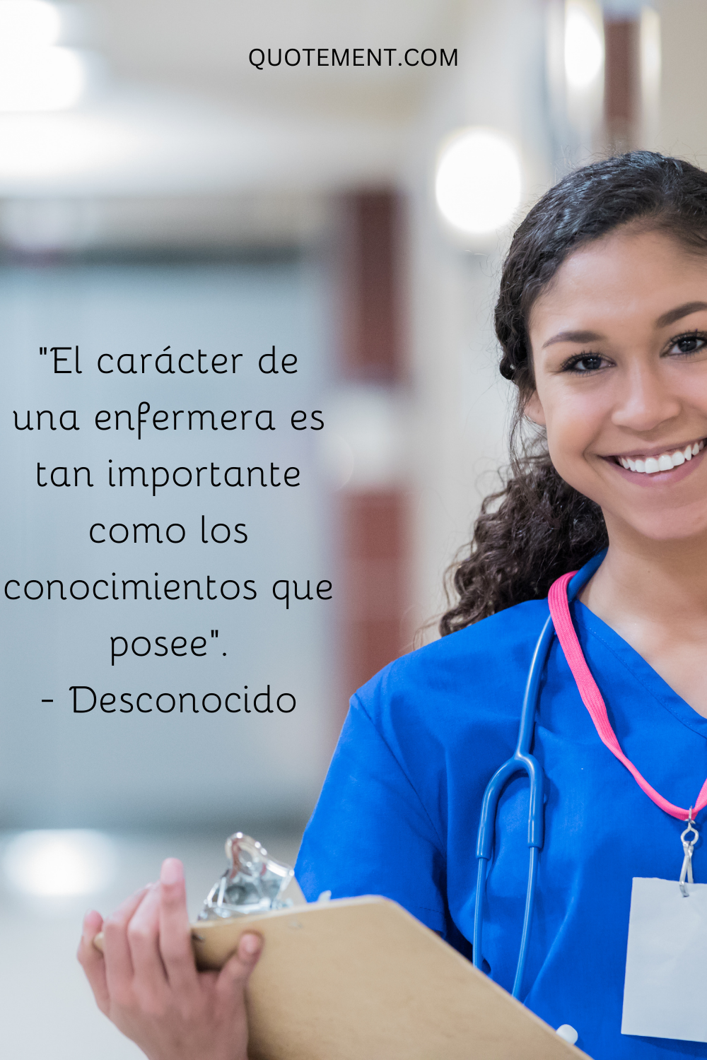 "El carácter de una enfermera es tan importante como los conocimientos que posee". - Desconocido