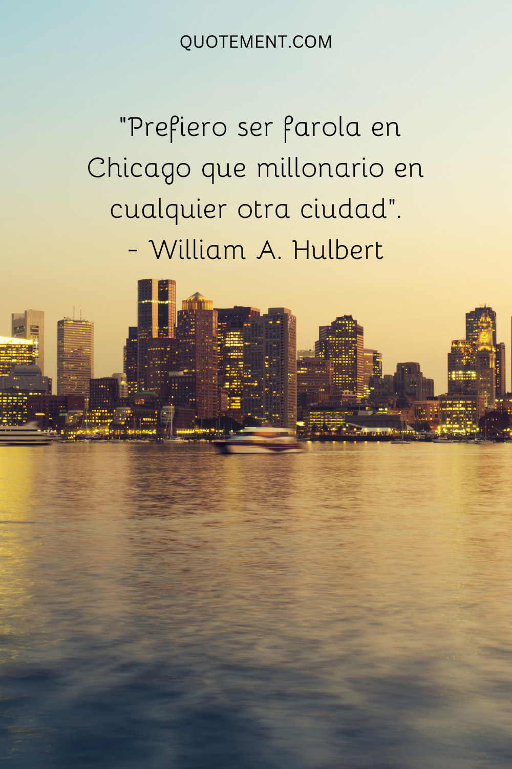 "Prefiero ser farola en Chicago que millonario en cualquier otra ciudad". - William A. Hulbert