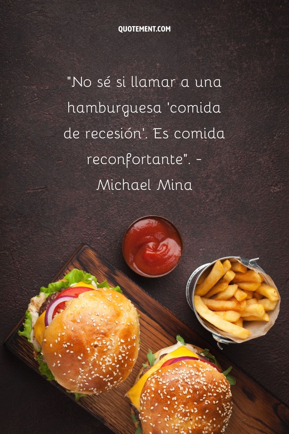 "No sé si llamar a una hamburguesa 'comida de recesión'. Es comida reconfortante". - Michael Mina