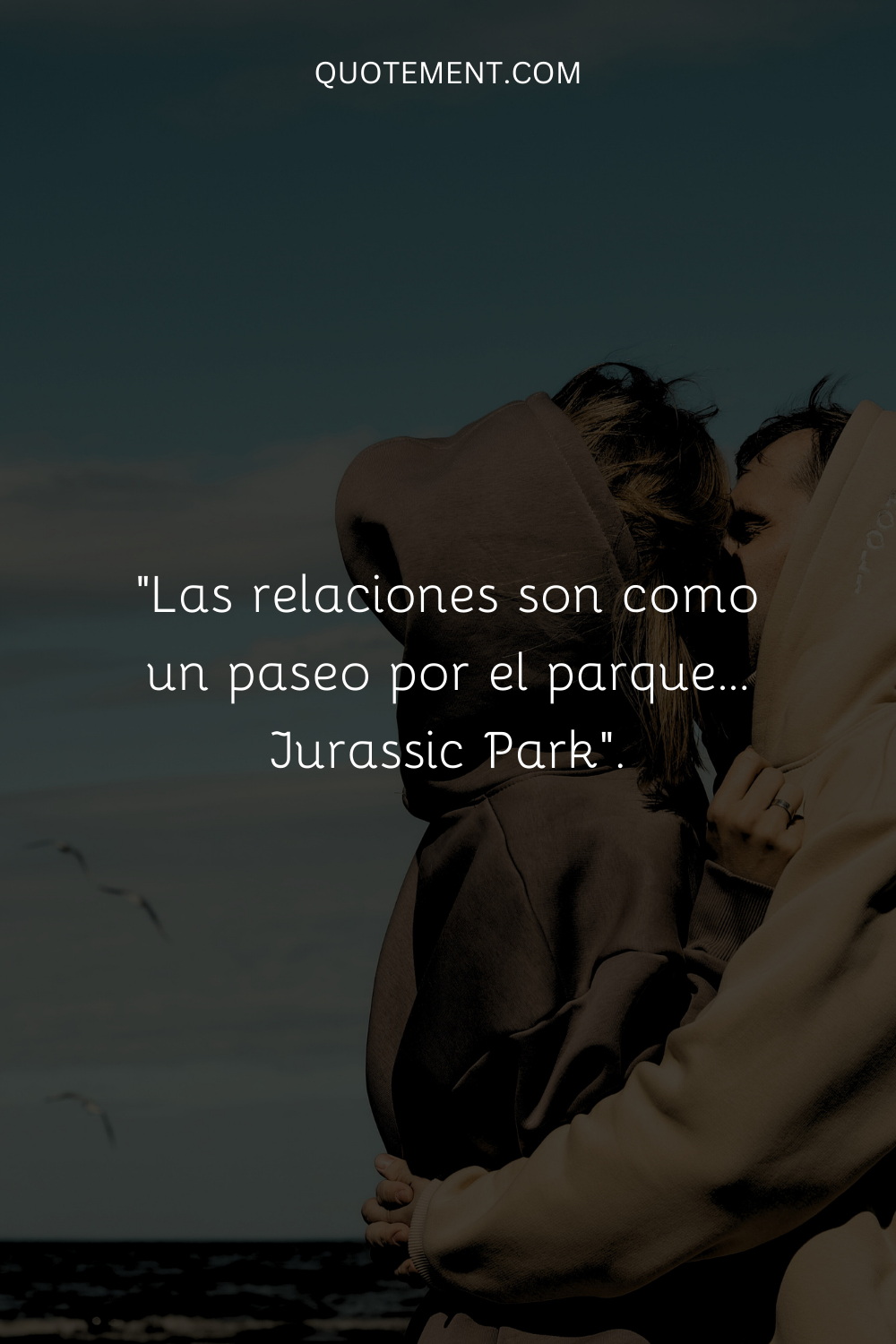 "Las relaciones son como un paseo por el parque... Jurassic Park".