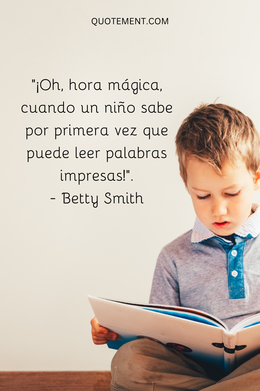 "¡Oh, hora mágica, cuando un niño sabe por primera vez que puede leer palabras impresas!" - Betty Smith