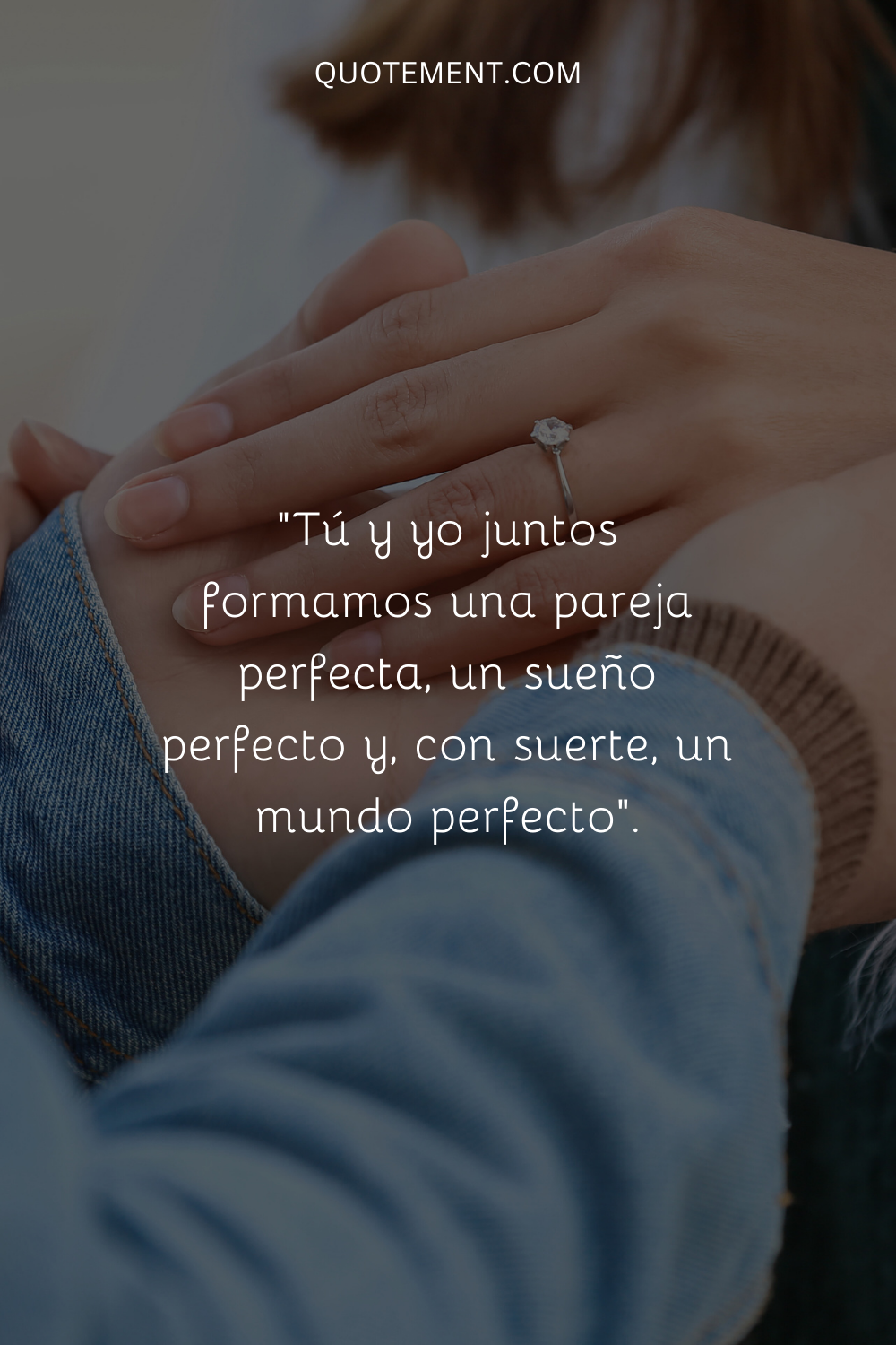 "Tú y yo juntos formamos una pareja perfecta, un sueño perfecto, y ojalá un mundo perfecto