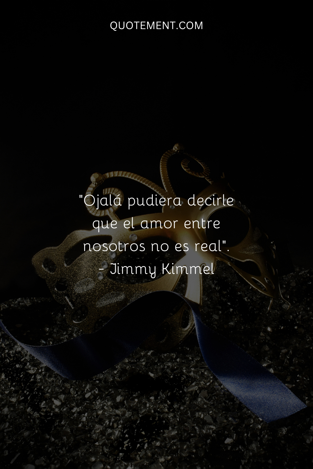 "Ojalá pudiera decirle que el amor entre nosotros no es real". - Jimmy Kimmel