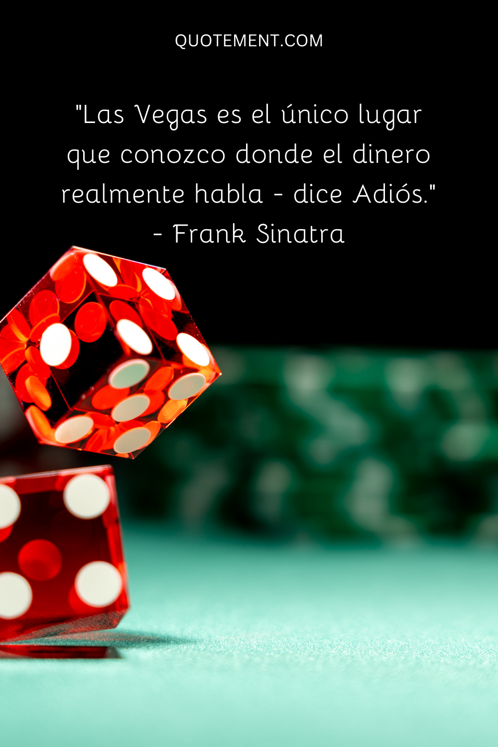 "Las Vegas es el único lugar que conozco donde el dinero habla de verdad: dice adiós". - Frank Sinatra