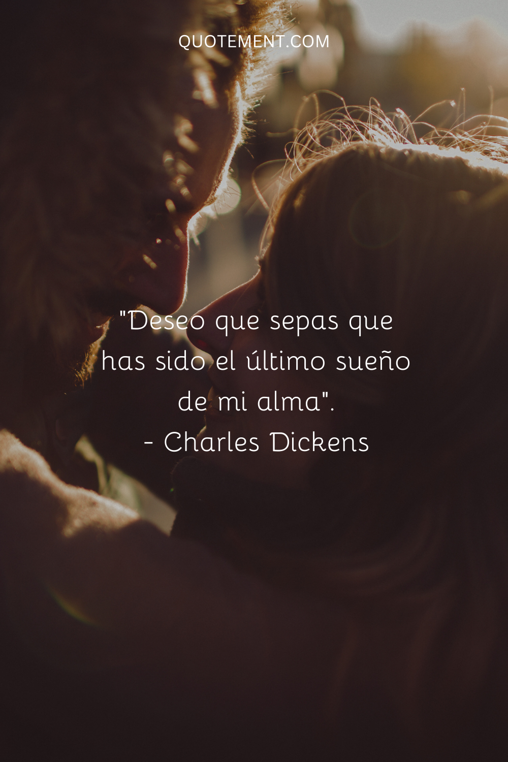 "Deseo que sepas que has sido el último sueño de mi alma". - Charles Dickens