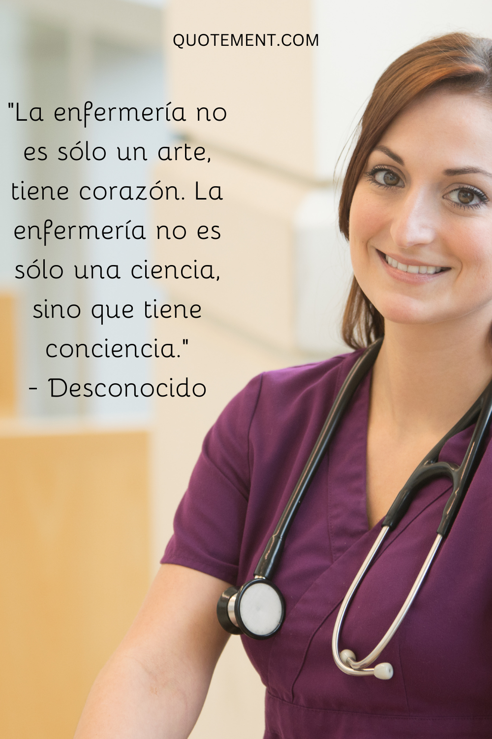 "La enfermería no es sólo un arte, tiene corazón. La enfermería no es sólo una ciencia, tiene conciencia". - Desconocido