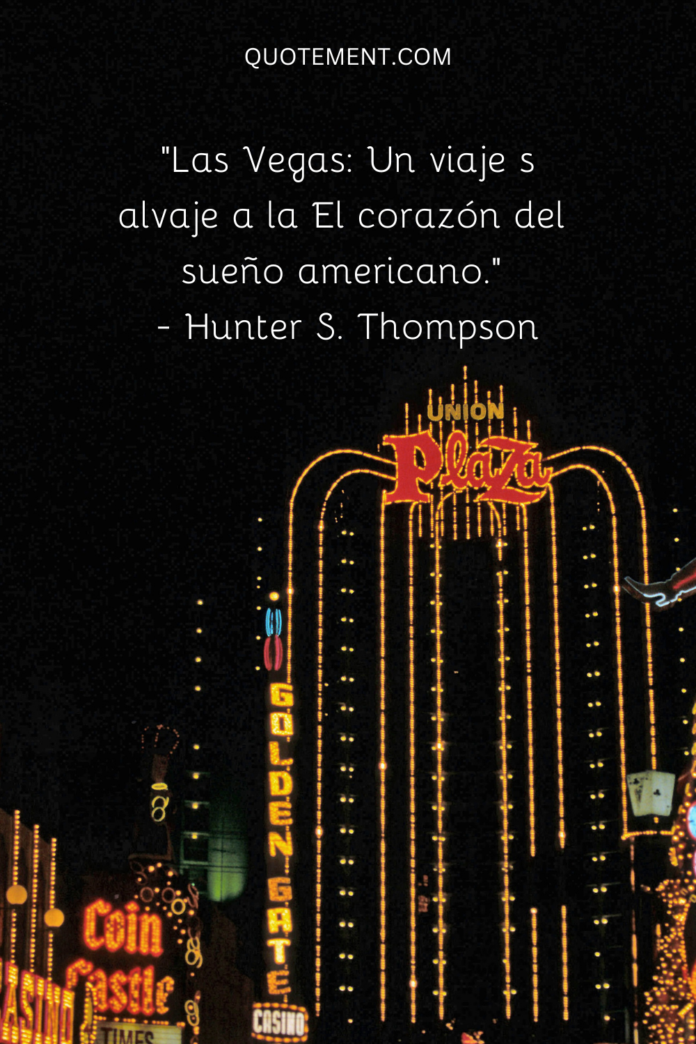 "Las Vegas Un Viaje Salvaje al Corazón del Sueño Americano". - Hunter S. Thompson