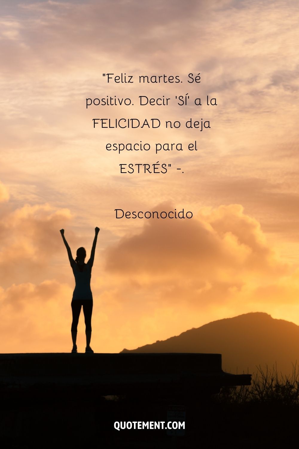 "Feliz martes. Mantente positivo. Decir 'SÍ' a la FELICIDAD no deja espacio para el ESTRÉS" - Desconocido