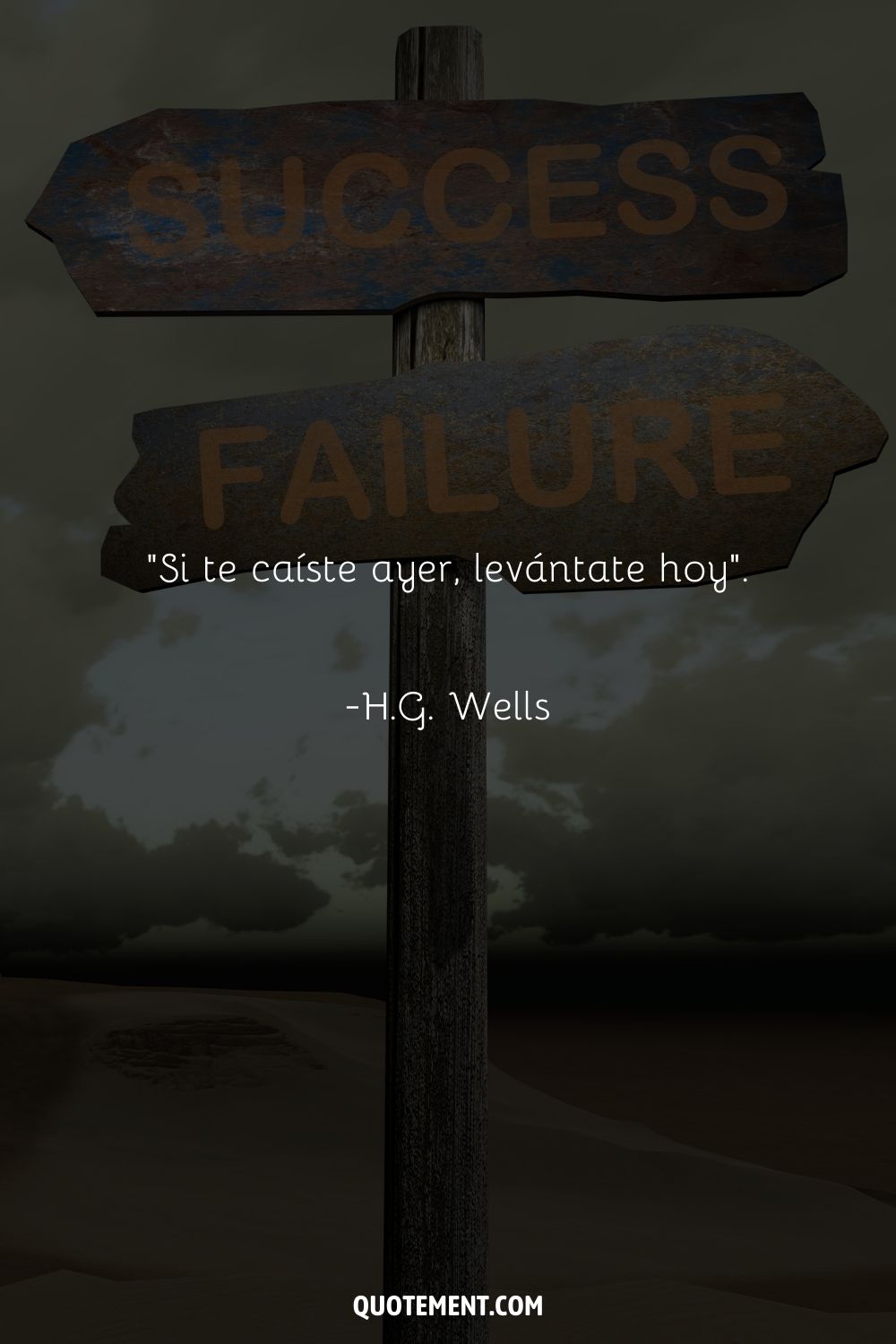 "Si te caíste ayer, levántate hoy". - H.G. Wells